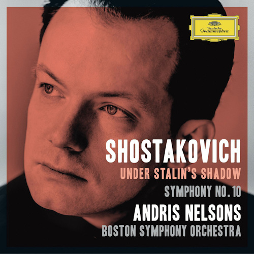 NELSONS, ANDRIS / BOSTON SYMPHONY ORCHESTRA - SHOSTAKOVICH - UNDER STALIN'S SHADOW - SYMPHONY NO. 10NELSONS, ANDRIS - BOSTON SYMPHONY ORCHESTRA - SHOSTAKOVICH - UNDER STALINS SHADOW - SYMPHONY NO. 10.jpg